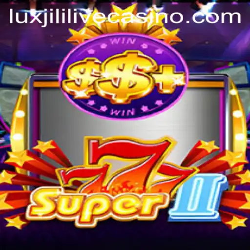 Super777II: Dive into the Ultimate Luxjili Experience